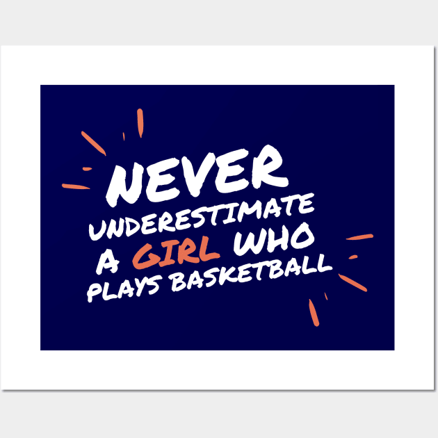 Never underestimate a girl who playbasketball Wall Art by High Altitude